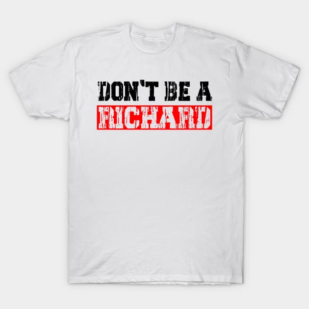 don't be a richard T-Shirt by gravisio